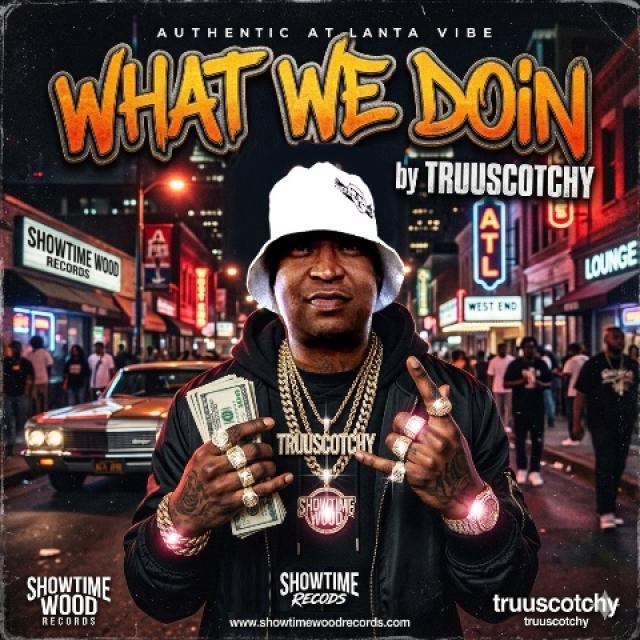 TRUUSCOTCHY DROPS EXPLOSIVE NEW SINGLE "WHAT WE DOIN"