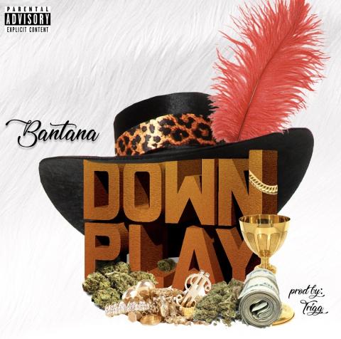 NEW SINGLE ALERT !!! BANTANA JUST DROPPED DOWNPLAY prod by Trigg 