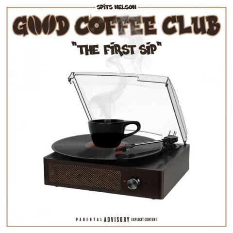 Spits Nelson releases his latest project  Good Coffee Club “The First Sip” on all DSPs!!