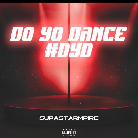 SupastarMpire Releases "Do Yo Dance (#DYD)", The long Awaited Follow-up Single to "Traffic Jam"
