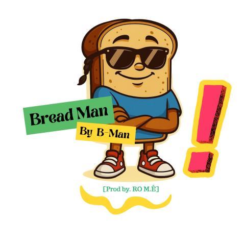 B-Man "Bread Man"