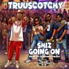 TRUUSCOTCHY Unveils Anthem 'Shiz Going On' : Raw Southern Trap at Its Finest 