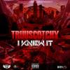 Hot single “I Knew It” x TRUUSCOTCHY  with a vibe his own, so tap- in and have a listen.        